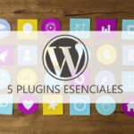 Plugins Esenciales Para WordPress Que Harán Tu Vida Mas Fácil. Desarrollo Worpress. Diseño web Wordpress